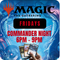 MTG Commander Night - Fridays 6-9pm